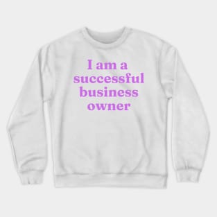 I am a successful business owner affirmation Crewneck Sweatshirt